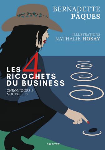 Les 4 ricochets du business, chroniques & nouvelles - Livre - Bernadette Pâques - Nathalie Hosay - Palmyre Éditions - Entrepreneuriat - communication